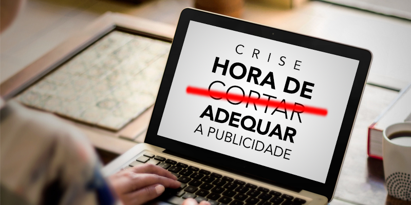 Crise: hora adequar investimentos em publicidade